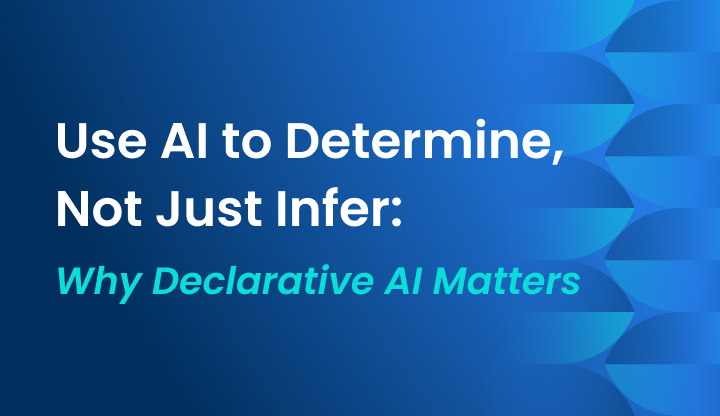 Use AI to Determine, Not Just Infer: Why Declarative AI Matters