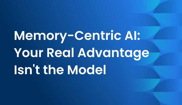 Memory-Centric AI: Your Real Advantage Isn't the Model