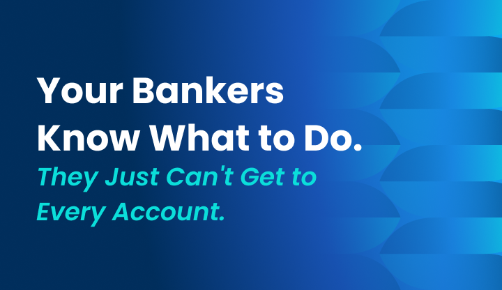 Your Bankers Know What to Do. They Just Can't Get to Every Account
